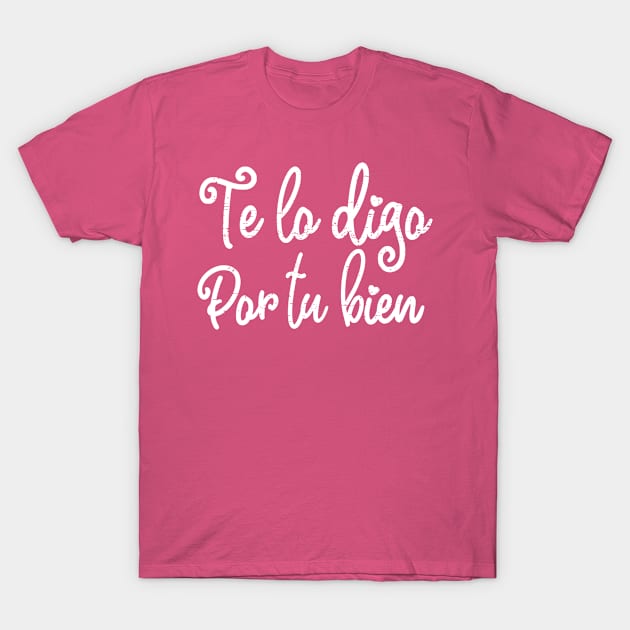 Te lo digo por tu bien - White design T-Shirt by verde